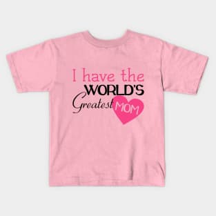 I Have The World's Greatest Mom Kids T-Shirt